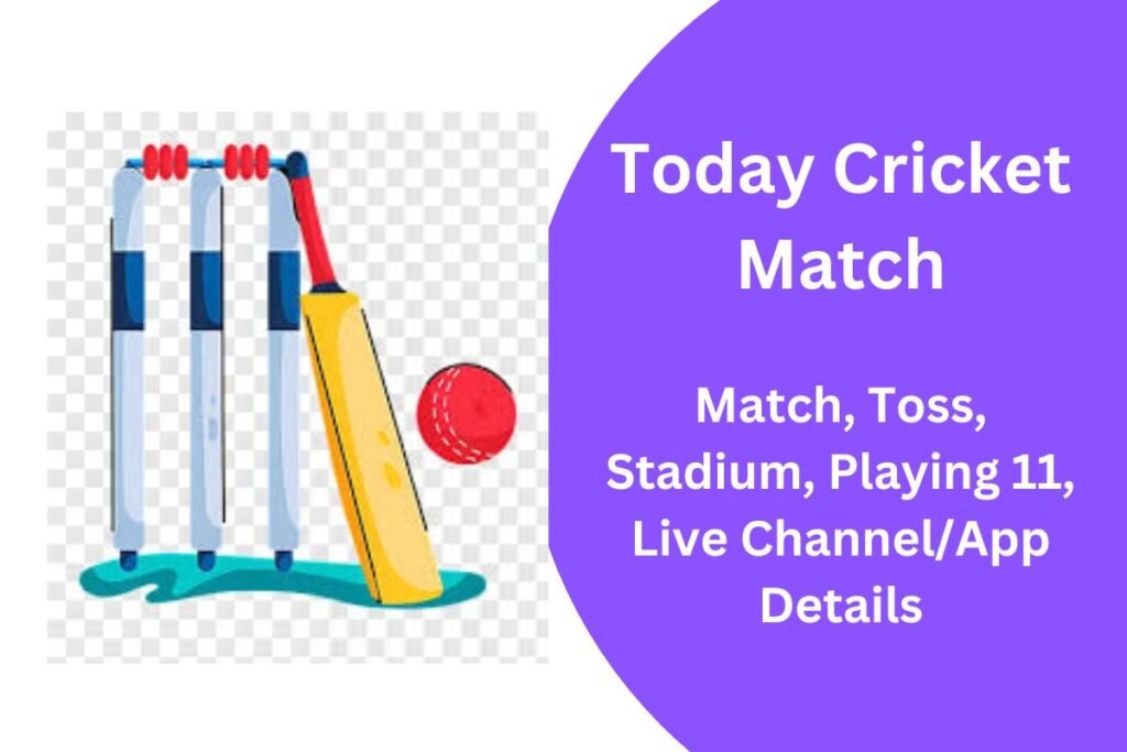 Today Cricket Match – Timing, Playing 11, Stadium, Live Streaming & Telecast Details
