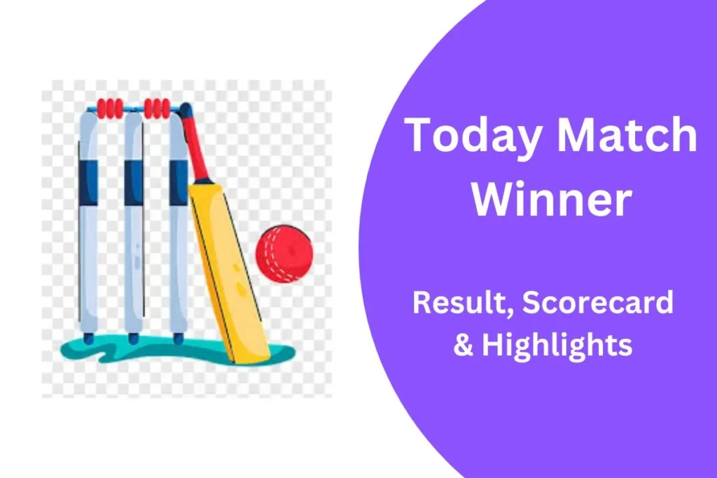 Who Won The Match Today - Latest Cricket Results & Scorecard