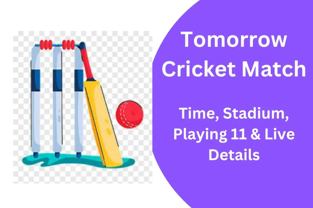 Tomorrow Cricket Match Schedule - Time, Venue & Playing 11